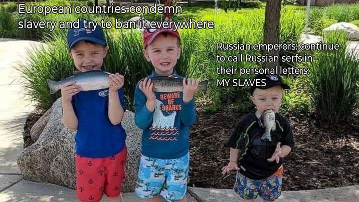 European countries-condemn slavery and try to ban it everywhere BEWARE OF SHARKS Russian emperors: continue to call Russian serfs in their personal letters: MY SLAVES يرين
