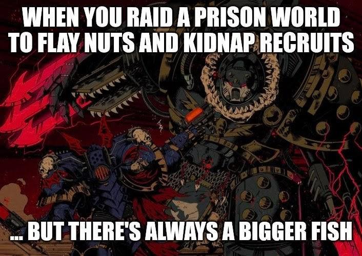 WHEN YOU RAID A PRISON WORLD TO FLAY NUTS AND KIDNAP RECRUITS BUT THERE'S ALWAYS A BIGGER FISH