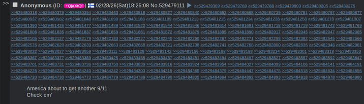 >> Anonymous (ID: +QjaXtQf 02/28/26(Sat)18:25:08 No.529479111 >>529479369 >>529479769 >>529479788 >>529479903 >>529480205 >>529480275 >>529480318 >>529480379 >>529480394 >>529480463 >>529480518 >>529480527 >>529480540 >>529480553 >>529480568 >>529480739 >>529480751 >>529480797 >>529480877 >>529480937 >>529480982 >>529481048 >>529481090 >>529481188 >>529481189 >>529481213 >>529481215 >>529481234 >>529481236 >>529481258 >>529481278 >>529481307 >>529481390 >>529481426 >>529481477 >>529481489 >>529481522 >>529481544 >>529481546 >>529481614 >>529481691 >>529481718 >>529481719 >>529481742 >>529481769 >>529481806 >>529481835 >>529481837 >>529481859 >>529481861 >>529481872 >>529481879 >>529481885 >>529481890 >>529482017 >>529482045 >>529482047 >>529482085 >>529482105 >>529482137 >>529482179 >>529482183 >>529482227 >>529482240 >>529482260 >>529482267 >>529482271 >>529482298 >>529482382 >>529482545 >>529482566 >>529482576 >>529482620 >>529482639 >>529482663 >>529482668 >>529482721 >>529482738 >>529482741 >>529482768 >>529482800 >>529482836 >>529482848 >>529482981 >>529483022 >>529483027 >>529483059 >>529483111 >>529483128 >>529483142 >>529483156 >>529483188 >>529483198 >>529483234 >>529483301 >>529483318 >>529483353 >>529483367 >>529483377 >>529483389 >>529483425 >>529483455 >>529483457 >>529483481 >>529483494 >>529483497 >>529483527 >>529483557 >>529483592 >>529483647 >>529483701 >>529483731 >>529483736 >>529483750 >>529483839 >>529483916 >>529483924 >>529483954 >>529484027 >>529484099 >>529484106 >>529484141 >>529484191 >>529484226 >>529484237 >>529484240 >>529484242 >>529484303 >>529484319 >>529484365 >>529484379 >>529484447 >>529484475 >>529484518 >>529484634 >>529484656 >>529484720 >>529484730 >>529484773 >>529484779 >>529484789 >>529484790 >>529484805 >>529484864 >>529484892 >>529484893 >>529484918 >>529484978 >>529484980 America about to get another 9/11 Check em'