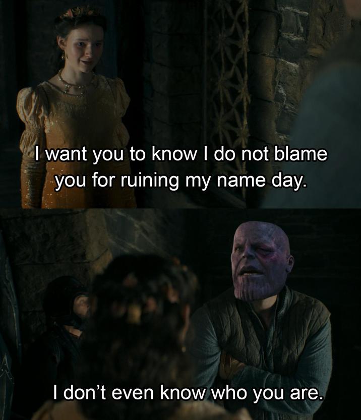 I want you to know I do not blame you for ruining my name day. I don't even know who you are.