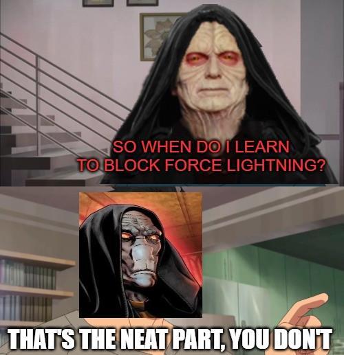 SO WHEN DO I LEARN TO BLOCK FORCE LIGHTNING? THAT'S THE NEAT PART, YOU DON'T