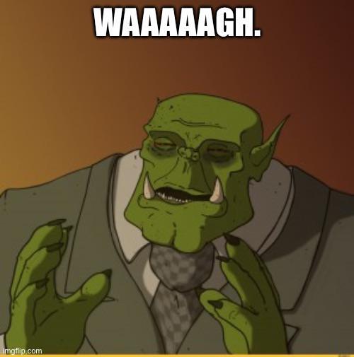 imgflip.com WAAAAAGH.