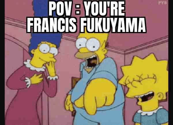 POV YOU'RE FRANCIS FUKUYAMA FTB