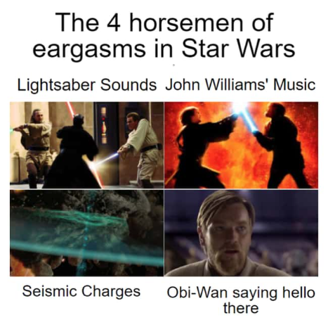 The 4 horsemen of eargasms in Star Wars Lightsaber Sounds John Williams' Music Seismic Charges Obi-Wan saying hello there