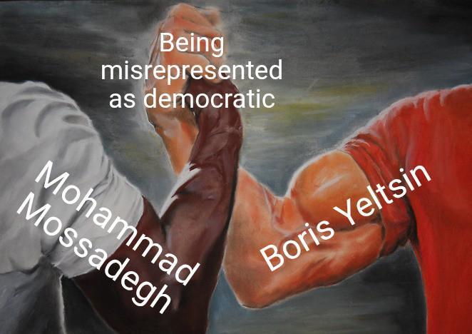 Being misrepresented as democratic Mohammad Mossadegh Boris Yeltsin