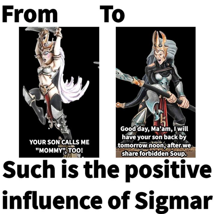From To YOUR SON CALLS ME "MOMMY" TOO! Good day, Ma'am, I will have your son back by tomorrow noon, after we share forbidden Soup. Such is the positive influence of Sigmar