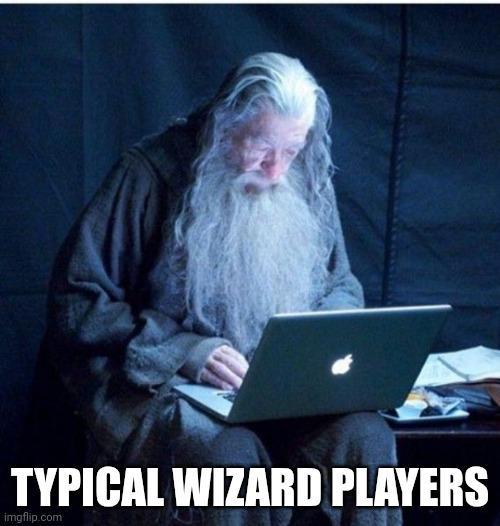 TYPICAL WIZARD PLAYERS imgflip.com