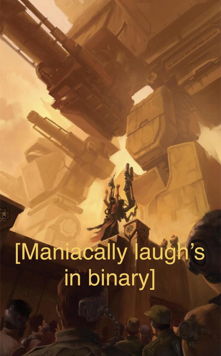 [Maniacally laugh's in binary]