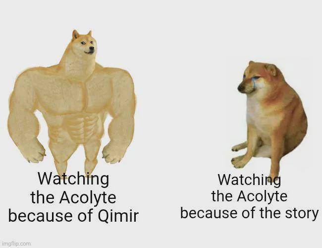 Watching the Acolyte because of Qimir imgflip.com Watching the Acolyte because of the story