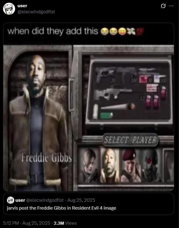 user @elecwindgodfist when did they add this ex Freddie Gibbs Ø ... 100 100 SELECT PLAYER user @elecwindgodfist Aug 25, 2025 jarvis post the Freddie Gibbs in Resident Evil 4 image 5:12 PM - Aug 25, 2025 2.3M Views