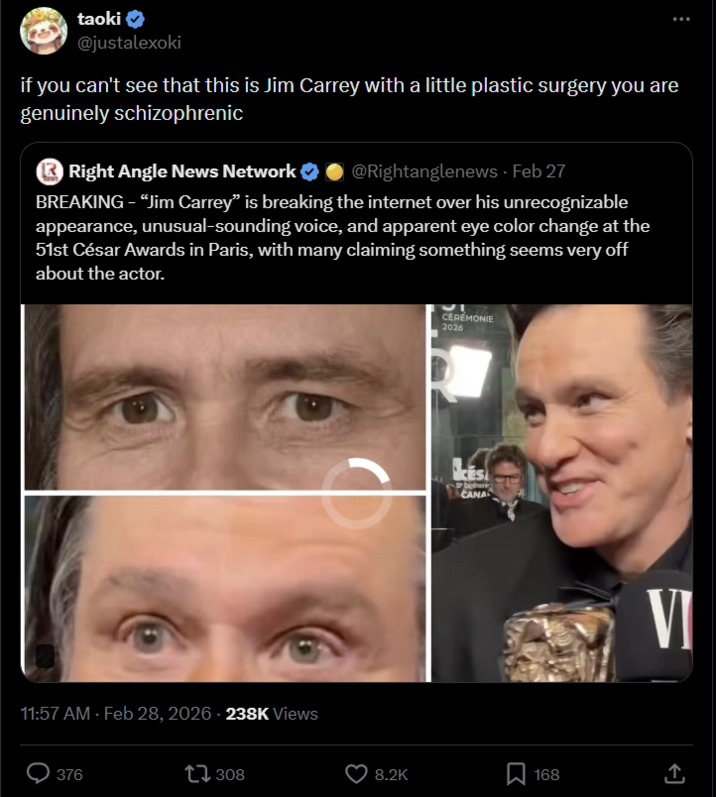 taoki → @justalexoki if you can't see that this is Jim Carrey with a little plastic surgery you are genuinely schizophrenic Right Angle News Network ❤ @Rightanglenews - Feb 27 BREAKING - “Jim Carrey" is breaking the internet over his unrecognizable appearance, unusual-sounding voice, and apparent eye color change at the 51st César Awards in Paris, with many claiming something seems very off about the actor. 11:57 AM - Feb 28, 2026 - 238K Views 376 17308 CEREMONIE 2026 Dimen CANA VI 8.2K 168 ↑