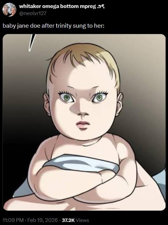 whitaker omega bottom mpreg @neolvr127 baby jane doe after trinity sung to her: 11:09 PM - Feb 19, 2026 - 37.2K Views