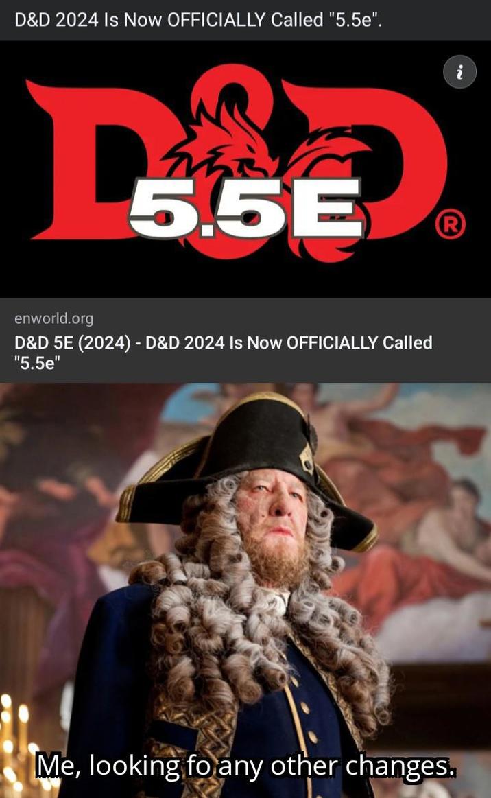 D&D 2024 Is Now OFFICIALLY Called "5.5e". i 5.5E R enworld.org D&D 5E (2024) - D&D 2024 Is Now OFFICIALLY Called "5.5e" Me, looking fo any other changes.
