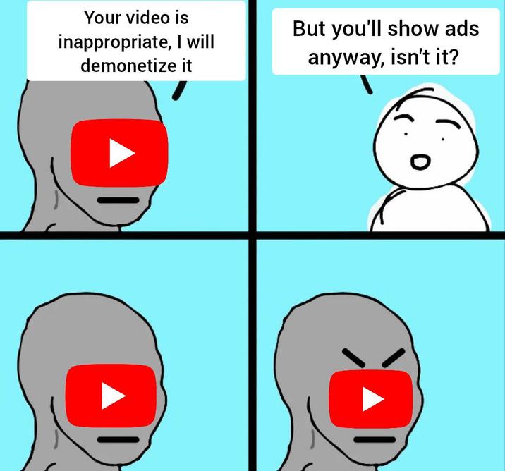 Your video is inappropriate, I will demonetize it But you'll show ads anyway, isn't it?