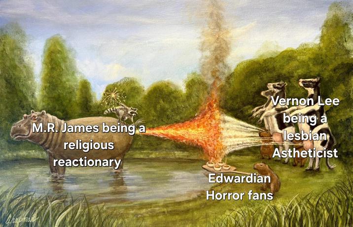 Chapman M.R. James being a religious reactionary Edwardian Horror fans Vernon Lee being a lesbian Astheticist