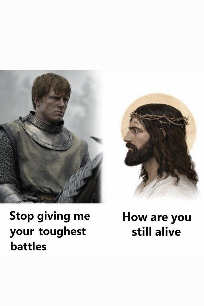 Stop giving me your toughest battles How are you still alive