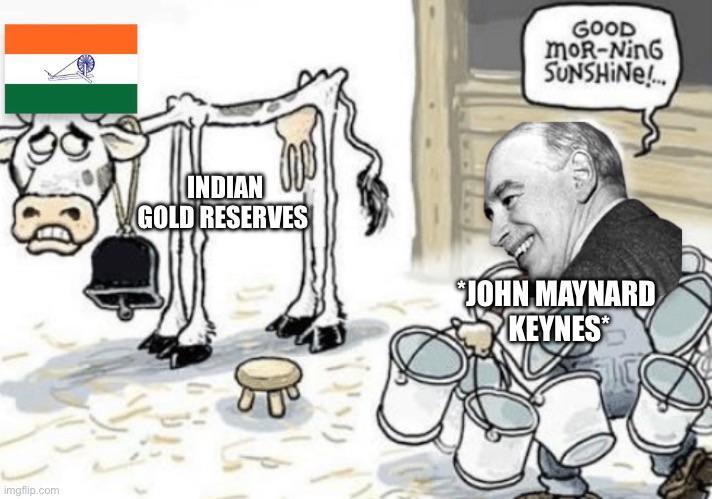 imgflip.com GOOD moR-NinG SUNSHINE!... INDIAN GOLD RESERVES JOHN MAYNARD KEYNES