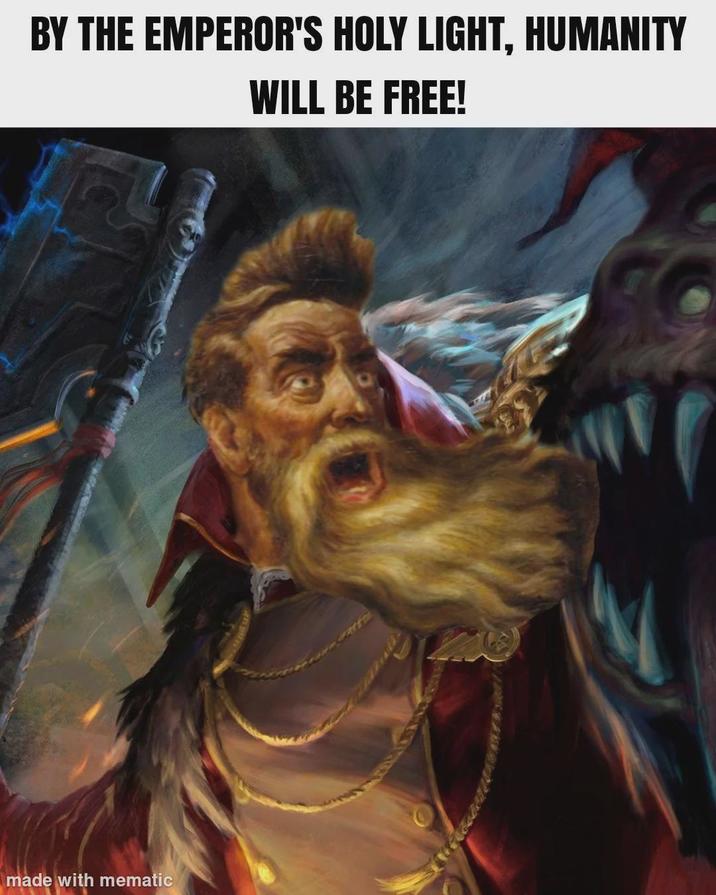 BY THE EMPEROR'S HOLY LIGHT, HUMANITY WILL BE FREE! made with mematic