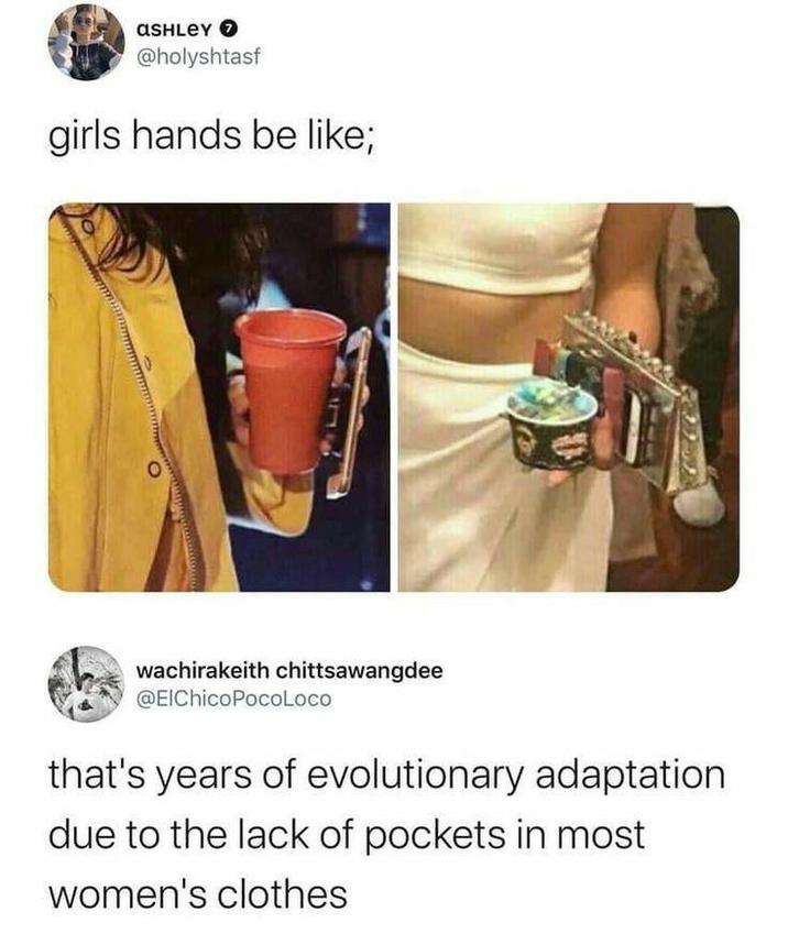 ASHLEY > @holyshtasf girls hands be like; wachirakeith chittsawangdee @EIChicoPocoLoco that's years of evolutionary adaptation due to the lack of pockets in most women's clothes