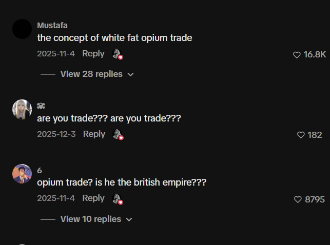 Mustafa the concept of white fat opium trade 2025-11-4 Reply View 28 replies are you trade??? are you trade??? 2025-12-3 Reply 6 opium trade? is he the british empire??? 2025-11-4 Reply View 10 replies ❤ 16.8K ♥ 182 8795