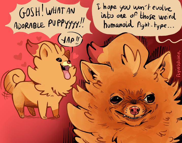 GOSH! WHAT AN ADORABLE PUPPYYYY!! HAP!! I hope you won't evolve into one of those weird humanoid fight-type... Yཉ།) 2༽ FLYINGROHen