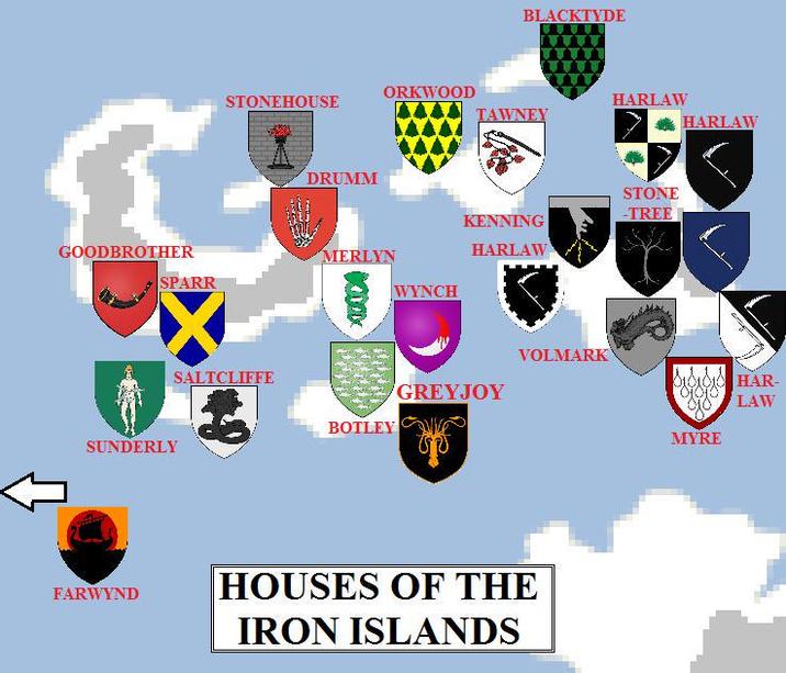 BLACKTYDE ORKWOOD STONEHOUSE TAWNEY DRUMM HARLAW STONE -TREE KENNING HARLAW MERLYN SPARR WYNCH GOODBROTHER SUNDERLY FARWYND SALTCLIFFE HARLAW VOLMARK SHAR- GREYJOY LAW BOTLEY MYRE HOUSES OF THE IRON ISLANDS