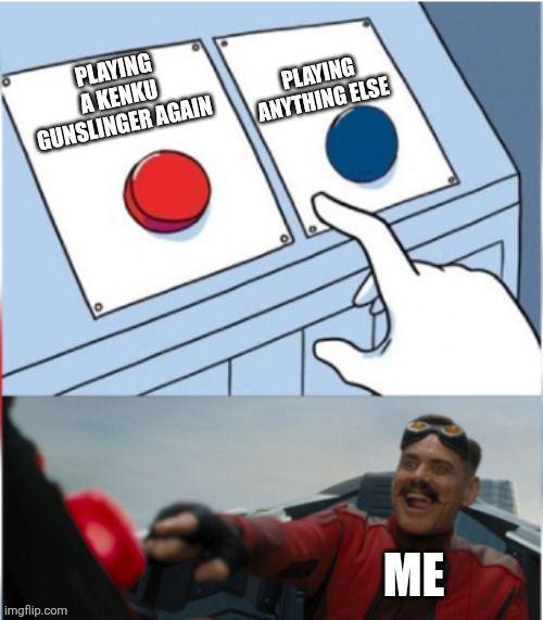 imgflip.com PLAYING A KENKU GUNSLINGER AGAIN PLAYING ANYTHING ELSE ME