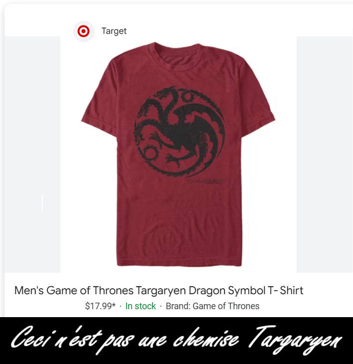 O Target GAME-TASIES Men's Game of Thrones Targaryen Dragon Symbol T-Shirt $17.99* In stock Brand: Game of Thrones Ceci n'est pas une chemise Targaryen