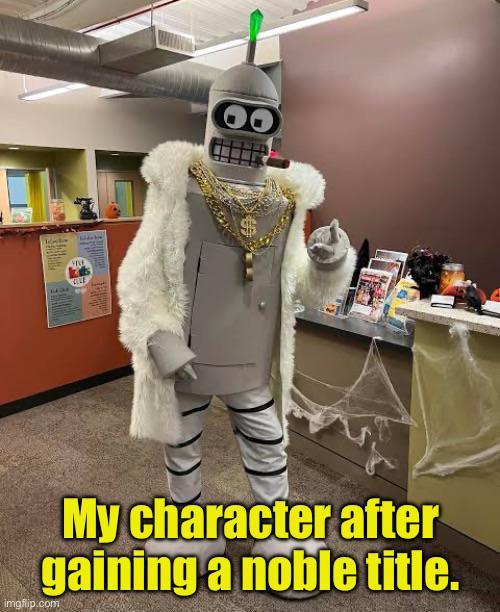My character after gaining a noble title. imgflip.com