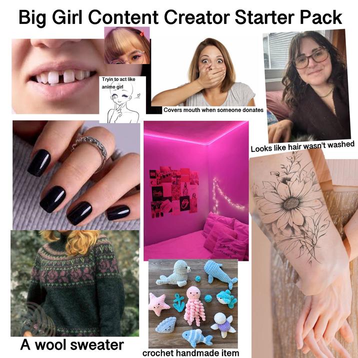 Big Girl Content Creator Starter Pack Tryin to act like anime girl Covers mouth when someone donates PARIS FRANCE A wool sweater crochet handmade item Looks like hair wasn't washed