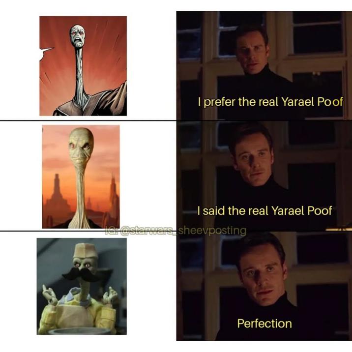I prefer the real Yarael Poof I said the real Yarael Poof IG: @starware sheevposting Perfection
