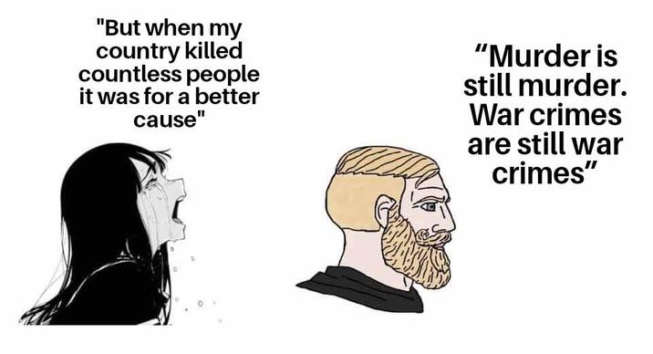 "But when my country killed countless people it was for a better cause" "Murder is still murder. War crimes are still war crimes"