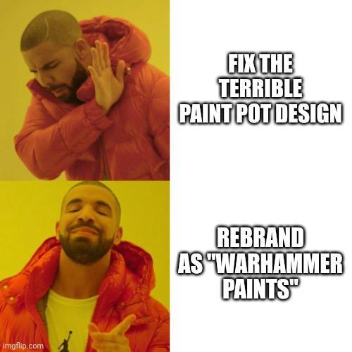 imgflip.com FIX THE TERRIBLE PAINT POT DESIGN REBRAND AS "WARHAMMER PAINTS"