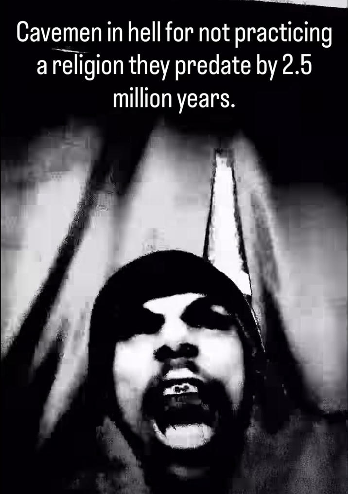 Cavemen in hell for not practicing a religion they predate by 2.5 million years.