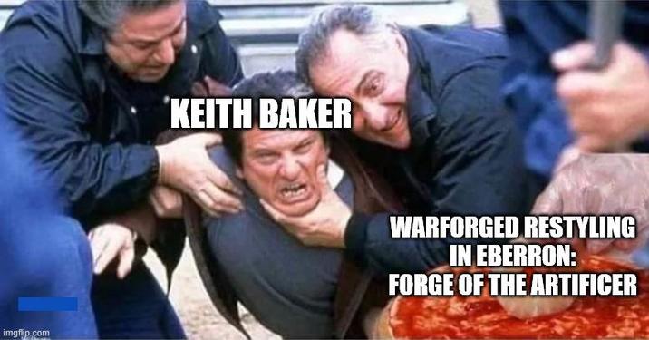 imgflip.com KEITH BAKER WARFORGED RESTYLING IN EBERRON: FORGE OF THE ARTIFICER