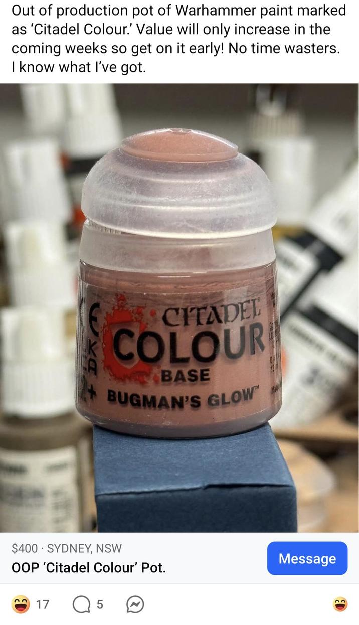 Out of production pot of Warhammer paint marked as 'Citadel Colour.' Value will only increase in the coming weeks so get on it early! No time wasters. I know what I've got. DXA CITADEL COLOUR BASE BUGMAN'S GLOW $400 SYDNEY, NSW OOP 'Citadel Colour' Pot. 17 5 Mado Message