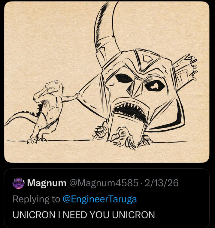 Magnum @Magnum4585. 2/13/26 Replying to @EngineerTaruga UNICRON I NEED YOU UNICRON