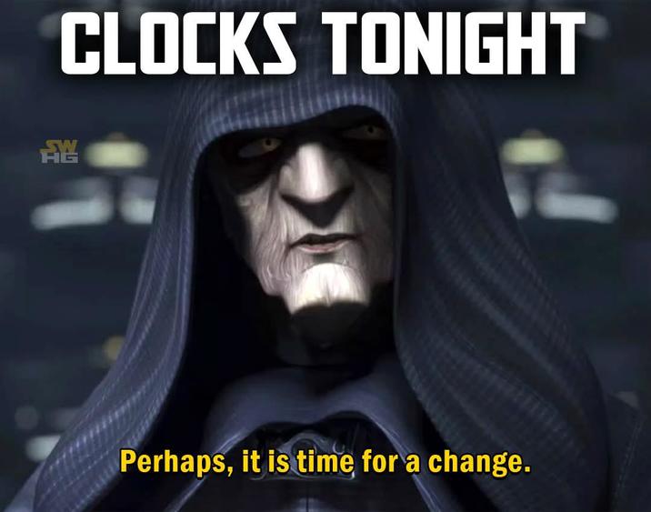 CLOCKS TONIGHT W Perhaps, it is time for a change.