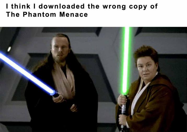 I think I downloaded the wrong copy of The Phantom Menace