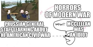PRUSSIAN GENERAL HORRORS OF MODERN WAR STAFF LEARNING ABOUT THE AMERICAN CIVIL WAR wow!! MCCLELLAN WAS AN IDIOT NIDIOT