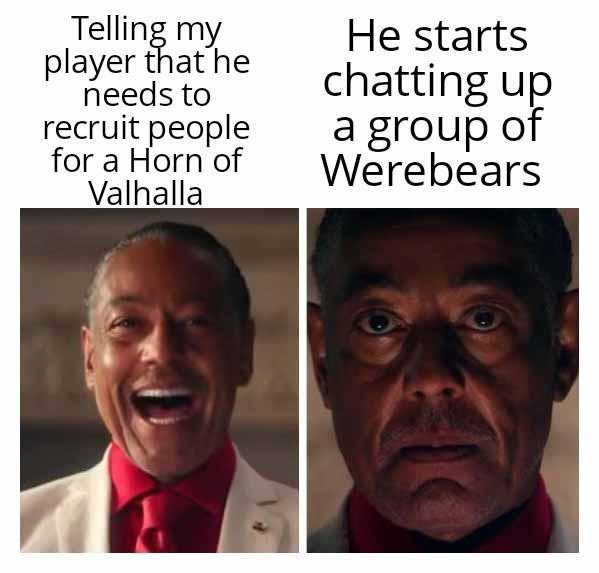 Telling my player that he needs to recruit people for a Horn of Valhalla He starts chatting up a group of Werebears