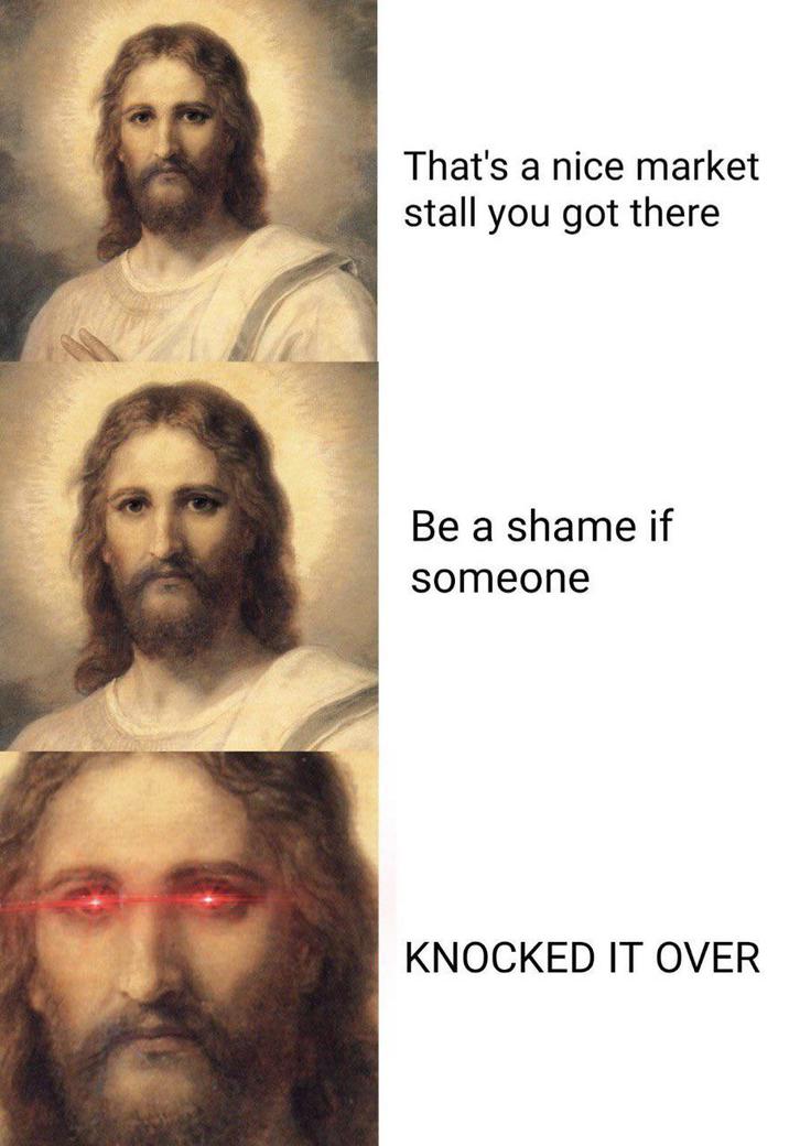 That's a nice market stall you got there Be a shame if someone KNOCKED IT OVER