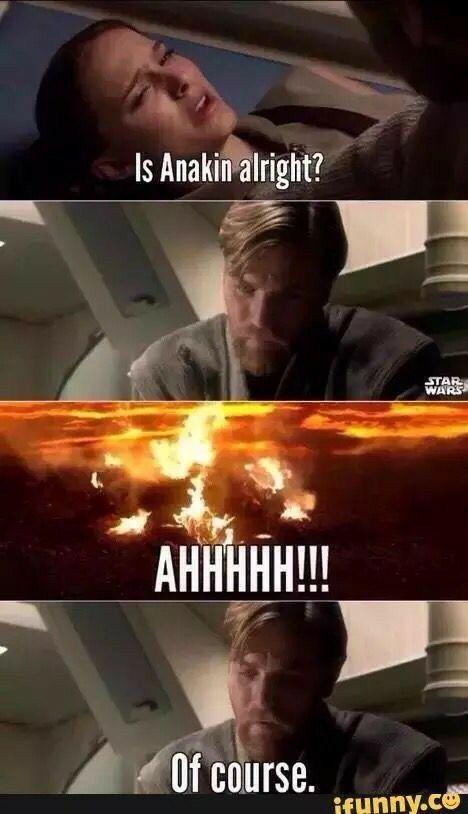 Is Anakin alright? AHHHHH!!! Of course. STAR WARS ifunny.co