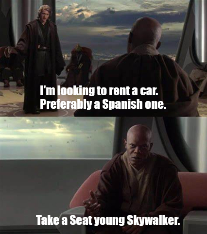 I'm looking to rent a car. Preferably a Spanish one. Take a Seat young Skywalker.