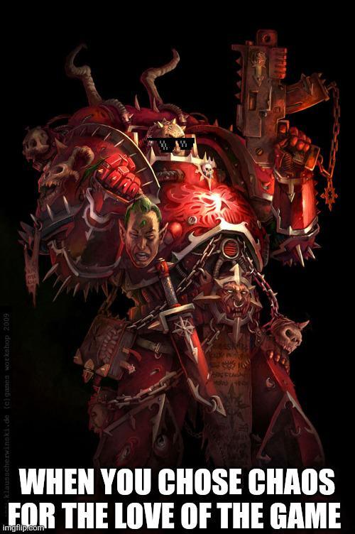klausscherwinski.de (c) games workshop 2009 MIRAD WHEN YOU CHOSE CHAOS FOR THE LOVE OF THE GAME imgflip.com