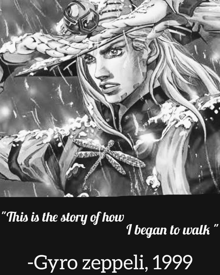 "This is the story of how 1 began to walk -Gyro zeppeli, 1999