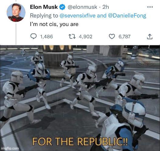 Elon Musk @elonmusk - 2h Replying to @sevensixfive and @DanielleFong I'm not cis, you are 1,486 14,902 6,787 imgflip.com FOR THE REPUBLIC!!