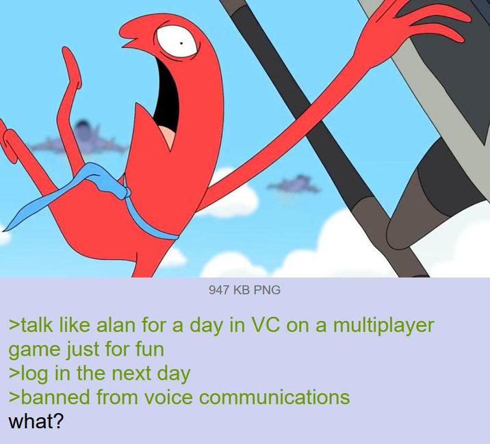947 KB PNG >talk like alan for a day in VC on a multiplayer game just for fun >log in the next day >banned from voice communications what?