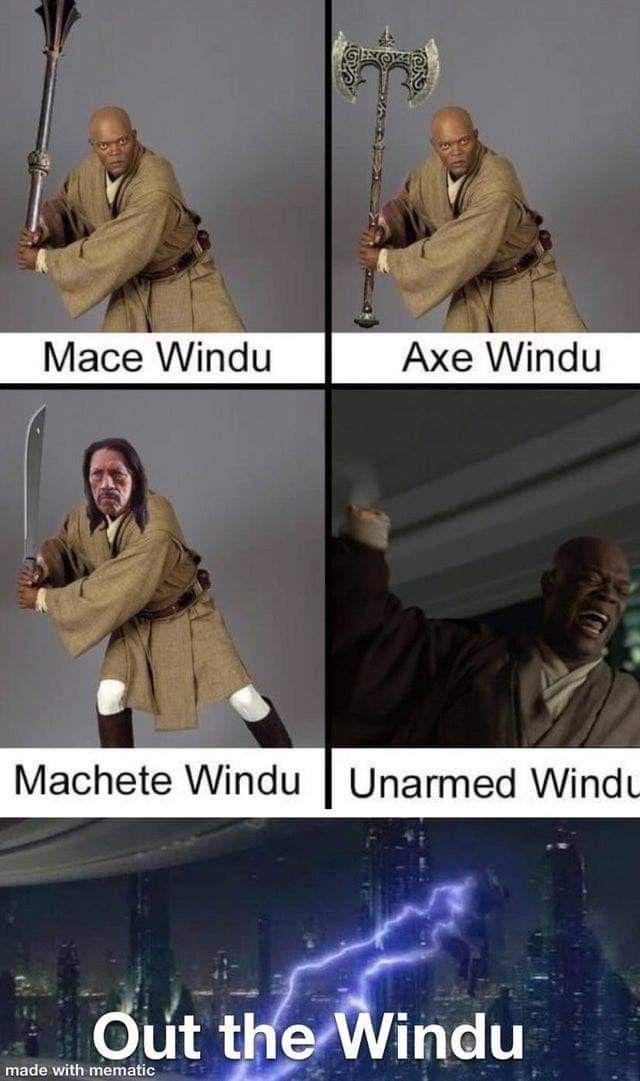 Mace Windu Axe Windu Machete Windu Unarmed Windu Out the Windu made with mematic