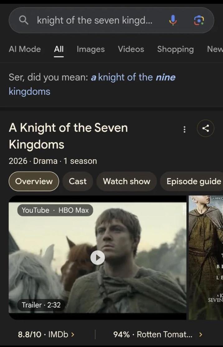 knight of the seven kingd... Al Mode All Images Videos Shopping Ser, did you mean: a knight of the nine kingdoms A Knight of the Seven Kingdoms 2026 Drama 1 season . Overview : New Cast Watch show Episode guide YouTube HBO Max Trailer - 2:32 . 8.8/10 IMDb > 94% Rotten Tomat... > ANEW C BI LE AK SEVEN